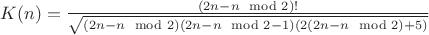 $K(n)=\frac {(2n-n\mod2)!} {\sqrt{(2n-n \mod2)(2n-n \mod2 -1)(2(2n-n \mod2)+5)}}$