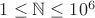 $1 \leq  {\Bbb N}\leq 10^6$