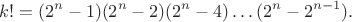 $$k!=(2^n-1)(2^n-2)(2^n-4)\ldots(2^n-2^{n-1}).$$
