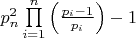$\[p_n^2\prod\limits_{i = 1}^n {\left( {\frac{{{p_i} - 1}}{{{p_i}}}} \right)}  - 1\]$