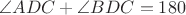 $\angle{ADC}+\angle{BDC}=180$