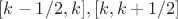 $[k-1/2,k],[k,k+1/2]$