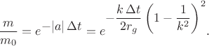 $$\dfrac{m}{m_0}=e^{\textstyle -|a|\,\Delta t}=e^{\textstyle -\dfrac{k\,\Delta t}{2r_g}\left(1-\dfrac{1}{k^2}\right)^2}.$$