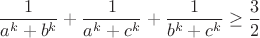$$\frac{1}{a^k+b^k}+\frac{1}{a^k+c^k}+\frac{1}{b^k+c^k}\geq\frac{3}{2}$$