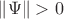 $ \left\lVert \Psi\right\rVert >0$