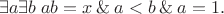 $$\exists a\exists b\;ab=x\mathbin\& a<b\mathbin\& a=1.$$