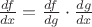 $\[\frac{{df}}{{dx}} = \frac{{df}}{{dg}} \cdot \frac{{dg}}{{dx}}\]$