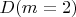 $D (m=2)$