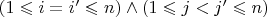 $(1\leqslant i=i'\leqslant n)\wedge(1\leqslant j<j'\leqslant n)$