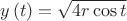 $y \left(t \right) = \sqrt{4 r \cos t}$