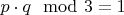 $p  \cdot q \mod 3 = 1$