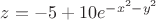 $z=-5+10e^{-x^2-y^2}$