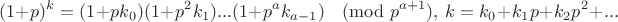 $$(1+p)^k=(1+pk_0)(1+p^2k_1)...(1+p^ak_{a-1})\pmod {p^{a+1}},\ k=k_0+k_1p+k_2p^2+...$$