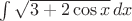 $\int \sqrt{3+2\cos x} \,dx$