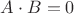 $A \cdot B =0$