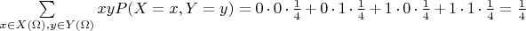 $\sum\limits_{x \in X(\Omega), y \in Y(\Omega)}xyP(X = x, Y = y) = 0 \cdot 0 \cdot \frac{1}{4} + 0 \cdot 1 \cdot \frac{1}{4} + 1 \cdot 0 \cdot \frac{1}{4} + 1 \cdot 1 \cdot \frac{1}{4} = \frac{1}{4}$