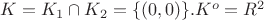 $K=K_1 \cap K_2 = \{(0,0)\}. K^o = R^2$