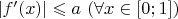 $|f'(x)|\leqslant a\ (\forall x\in[0;1])$