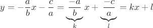 $$y=-\frac{a}{b}x-\frac{c}{a}=\underbrace{\frac{-a}{b}}_kx+\underbrace{\frac{-c}{a}}_{l}=kx+l$$