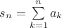 $s_n = \sum\limits_{k=1}^n a_k$