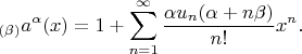 $$_{(\beta)}a^\alpha(x)=1+\sum\limits_{n=1}^\infty{\frac{\alpha{u_n(\alpha+{n\beta})}}{n!}x^n.$$