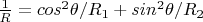 $\frac{1}{R}=cos^2\theta/R_1+sin^2\theta/R_2$