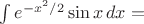 $\int e^{-x^2/2}\sin x \, dx =$