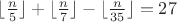 $\lfloor \frac{n}{5}\rfloor+\lfloor \frac{n}{7}\rfloor-\lfloor \frac{n}{35}\rfloor=27$