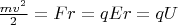 $\frac{m v^2}{2} = F r = q E r = q U$