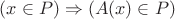 $\[(x \in P) \Rightarrow (A(x) \in P)\]$