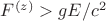 $ F^{(z)}>gE/c^2$