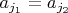 $a_{j_1}=a_{j_2}$