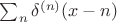 $\sum_n \delta^{(n)}(x-n)$