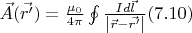 $\vec{A}(\vec{r'}) = \frac{\mu_0}{4 \pi} \oint\limits_{}^{} \frac{I d\vec{l}}{\left\lvert \vec{r} - \vec{r'}\right\rvert} (7.10)$