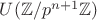 $U(\mathbb {Z} /p^{n+1 }\mathbb {Z} )$