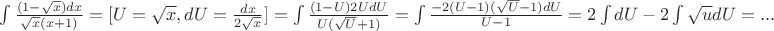 \int {\frac{(1-\sqrt{x}){dx}}{\sqrt{x}{(x+1)}} =[ U=\sqrt{x},dU=\frac{dx}{2\sqrt{x}}]= \int {\frac{(1-U)2UdU}{U(\sqrt{U}+1)}}  = \int{\frac{-2(U-1)(\sqrt{U}-1)dU}{U-1} } = 2\int{dU}-2\int{\sqrt{u}dU}=...