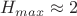 $H_{max}\approx2 $