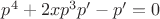 $p^4+2xp^3p'-p'=0$