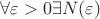 $\[
\forall \varepsilon  > 0\exists N(\varepsilon )\,
\]$