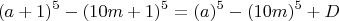 $$ (a+1)^5 - (10m+1)^5 = (a)^5 - (10m)^5 + D$$