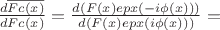 $\frac{d\overline{Fc(x)}}{dFc(x)}=\frac{d(F(x)epx(-i\phi(x)))}{d(F(x)epx(i\phi(x)))}=$