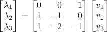 $\begin{bmatrix}\lambda_1\\\lambda_2\\\lambda_3 \end{bmatrix}=\begin{bmatrix}0&\phantom{+}0&\phantom{+}1\\1&-1&\phantom{+}0\\1&-2&-1\end{bmatrix} \begin{bmatrix}v_1\\v_2\\v_3\end{bmatrix}$