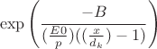 $$\exp\left(\frac{-B}{(\frac{E0}p)((\frac{x}{d_k})-1)}\right)$$