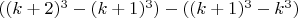 $((k+2)^3-(k+1)^3)-((k+1)^3-k^3)$