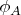 $\phi_A$