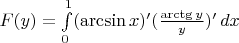 $F(y)=\int\limits_{0}^{1}(\arcsin x)'(\frac{\arctg y}{y})'\, dx$