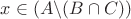 $x \in (A \backslash (B \cap C)) $