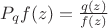 $P_{q}f(z)=\frac{q(z)}{f(z)}$