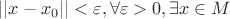 $||x-x_{0}||<\varepsilon ,\forall\varepsilon>0 ,\exists x\in M$