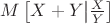 $M\left[X+Y\big|{X\over Y}\right]$